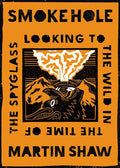 Smoke Hole: Looking to the Wild in the Time of the Spyglass - Hardcover