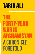 The Forty-Year War in Afghanistan: A Chronicle Foretold - Paperback
