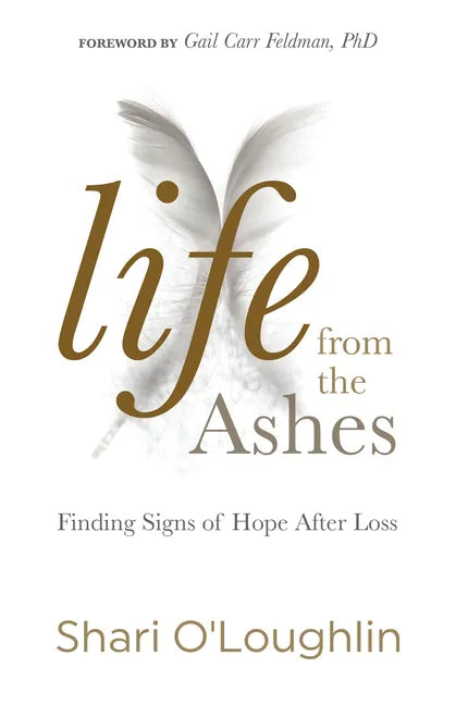 Life from the Ashes: Finding Signs of Hope After Loss - Paperback