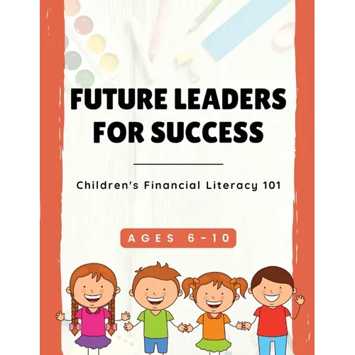 Future Leaders For Success: Children's Financial Literacy 101 - Paperback