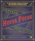 Unofficial Hocus Pocus Cross-Stitch: 25 Patterns and Designs for Works of Art You Can Make Yourself for Year-Round Halloween Decor - Paperback