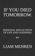 If You Died Tomorrow: Personal Reflections on Life and Goodness - Paperback