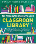 The Commonsense Guide to Your Classroom Library: Building a Collection That Inspires, Engages, and Challenges Readers - Paperback