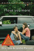 I Love You More Workbook for Women: Six Sessions on How Everyday Problems Can Strengthen Your Marriage - Paperback