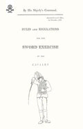 Rules and Regulations For The Sword Exercise Of The Cavalry 1796 - Paperback