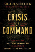 Crisis of Command: How We Lost Trust and Confidence in America's Generals and Politicians - Hardcover