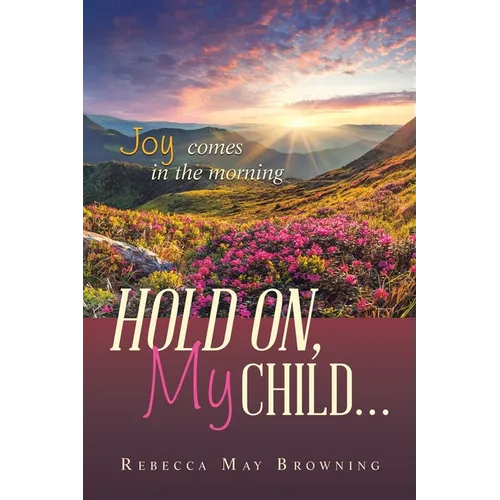 Hold On, My Child...: Joy Comes in the Morning - Paperback