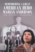 Remembering a Great American Hero Marian Anderson: "The Lady from Philadelphia" - Paperback