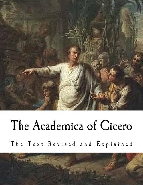 The Academica of Cicero: The Text Revised and Explained - Paperback