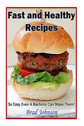 Easy and Healthy Recipes: So Easy A Bachelor Can Do It! - Paperback