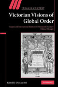 Victorian Visions of Global Order: Empire and International Relations in Nineteenth-Century Political Thought - Paperback