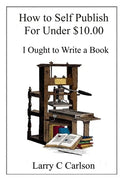 How to Self-Publish for under $10.00: I Ought to Write a Book - Paperback
