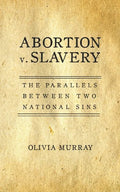 Abortion v. Slavery: The Parallels Between Two National Sins - Paperback