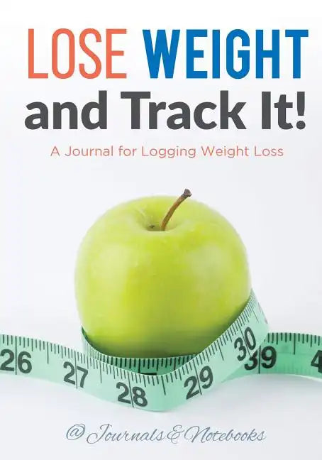 Lose Weight, and Track It! A Journal for Logging Weight Loss - Paperback