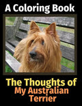 The Thoughts of My Australian Terrier: A Coloring Book - Paperback