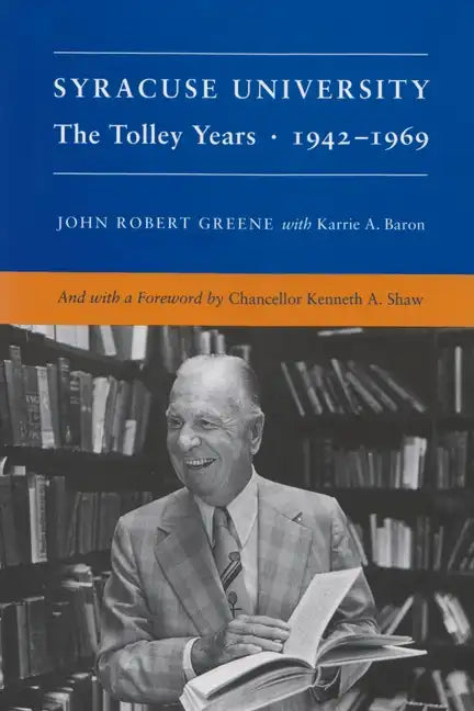 Syracuse University: Volume IV: The Tolley Years, 1942-1969 - Hardcover