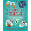 Computer Science for Curious Kids: An Illustrated Introduction to Software Programming, Artificial Intelligence, Cyber-Security--And More! - Hardcover