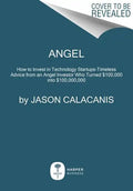 Angel: How to Invest in Technology Startups--Timeless Advice from an Angel Investor Who Turned $100,000 Into $100,000,000 - Hardcover