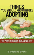 Things You Should Know Before Adopting: The Pro's, the Con's, and All the Rest - Paperback