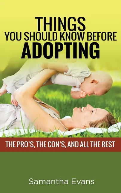 Things You Should Know Before Adopting: The Pro's, the Con's, and All the Rest - Paperback
