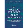 El Mundo Perdido de las Escrituras: La cultura literaria antigua y la autoridad bíblica - Paperback