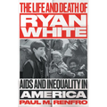 The Life and Death of Ryan White: AIDS and Inequality in America - Hardcover