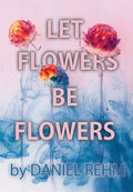 Let Flowers Be Flowers - Hardcover