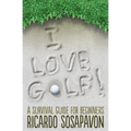 I LOVE GOLF! A Survival Guide For Beginners - Paperback