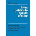From Politics to Reason of State: The Acquisition and Transformation of the Language of Politics 1250 1600 - Paperback