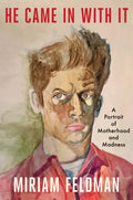 He Came in with It: A Portrait of Motherhood and Madness - Paperback