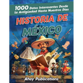 Historia de México: 1000 datos interesantes desde la antigüedad hasta nuestros días - Paperback