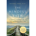 The Mindful Path: Combining Psychotherapy and Buddhist Practices - Hardcover