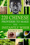 220 Chinese Proverbs To Make You Instantly Wiser - Paperback