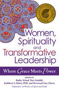 Women, Spirituality and Transformative Leadership: Where Grace Meets Power - Paperback