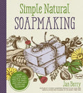 Simple & Natural Soapmaking: Create 100% Pure and Beautiful Soaps with the Nerdy Farm Wife's Easy Recipes and Techniques - Paperback
