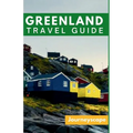 Greenland Travel Guide: The Ultimate Guide to the Arctic Wonderland - Paperback
