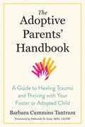 The Adoptive Parents' Handbook: A Guide to Healing Trauma and Thriving with Your Foster or Adopted Child - Paperback