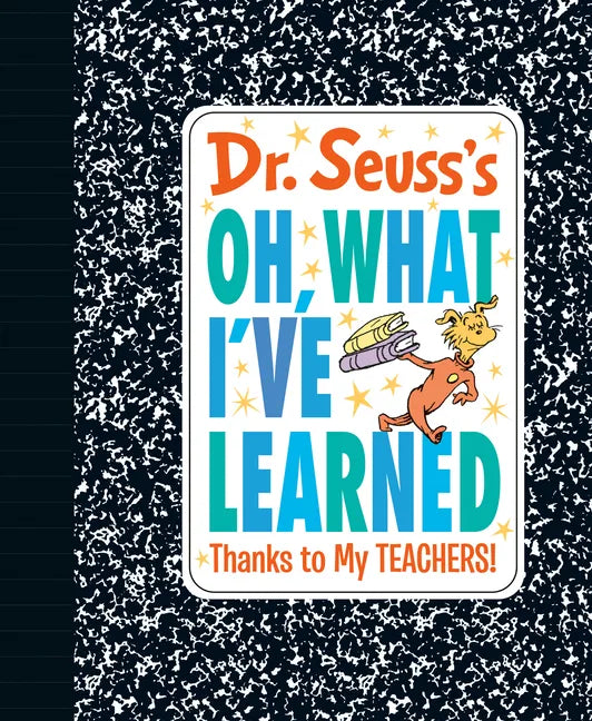 Dr. Seuss's Oh, What I've Learned: Thanks to My Teachers! - Hardcover