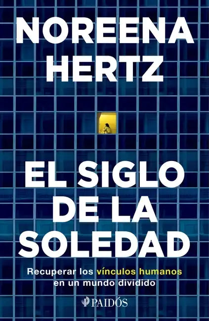 El Siglo de la Soledad: Recuperar Los Vínculos Humanos En Un Mundo Dividido - Paperback