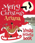 Merry Christmas Ariana - Xmas Activity Book: (Personalized Children's Activity Book) - Paperback