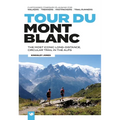 Tour Du Mont Blanc: The Most Iconic Long-Distance, Circular Trail in the Alps with Customised Itinerary Planning for Walkers, Trekkers, Fastpackers an - Paperback