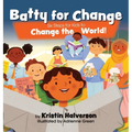 Batty for Change: Six Steps for Kids to Change the World - Hardcover