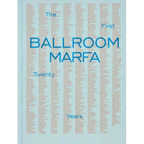 Ballroom Marfa: The First Twenty Years - Hardcover