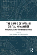 The Shape of Data in Digital Humanities: Modeling Texts and Text-Based Resources - Paperback