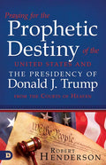 Praying for the Prophetic Destiny of the United States and the Presidency of Donald J. Trump from the Courts of Heaven - Paperback