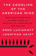The Coddling of the American Mind: How Good Intentions and Bad Ideas Are Setting Up a Generation for Failure - Hardcover