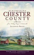 Remembering Chester County: Stories from Valley Forge to Coatesville - Hardcover