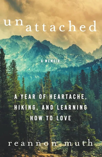 Unattached: A Year of Heartache, Hiking, and Learning How to Love - Paperback