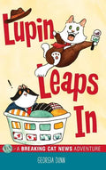 Lupin Leaps In: A Breaking Cat News Adventure - Hardcover