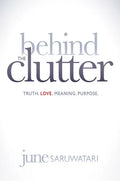 Behind the Clutter: Truth. Love. Meaning. Purpose. - Paperback